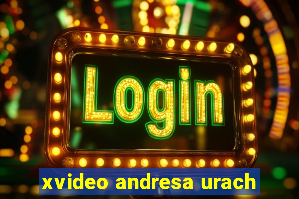 xvideo andresa urach